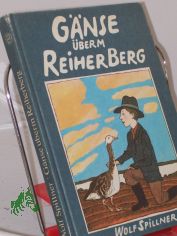 G�nse �berm Reiherberg / Wolf Spillner. Illustrationen von Volker Pf�ller