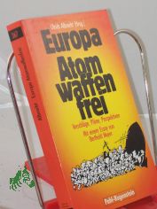 Europa atomwaffenfrei : Vorschl�ge, Pl�ne, Perspektiven ; e. Dokumentation / Ulrich Albrecht (Hrsg.). Mit e. Essay von Berthold Meyer