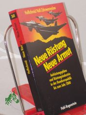 Neue R�stung - neue Armut : Aufr�stungspl�ne u. R�stungsindustrie in d. Bundesrepublik Deutschland bis zum Jahr 2000 / J�rg Huffschmid ; Werner Voss ; Norbert Zdrowomyslaw