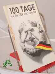 100 Hundert Tage, die die DDR ersch�tterten / hrsg. von Frank Schumann