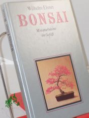 Bonsai : Miniaturb�ume im Gef�� / Wilhelm Elsner. Zeichn.: Anette Schr�ter