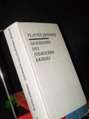 Geschichte des jud�ischen Krieges / Flavius Josephus. Aus d. Griech. �bers. v. Heinrich Clementz. Einl. u. Anmerkgn v. Heinz Kreissig