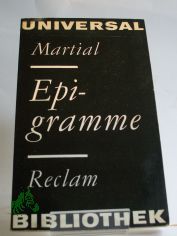 Epigramme : Ausw. / Marcus Valerius Martialis. Aus d. Lat. Ausw., �bers., Nachw. u. Anm. von Walter Hofmann