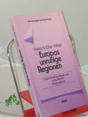 Europas unruhige Regionen. Geschichtsbewusstsein und europ�ischer Regionalismus Anmerkungen und Argumente zur historischen und politischen Bildung
