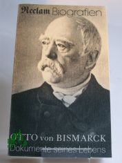 Dokumente seines Lebens : 1815 - 1898 / Otto von Bismarck. Hrsg. von Heinz Wolter