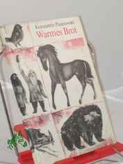Warmes Brot : M�rchen / Konstantin Paustowski. �bers. aus d. Russ. v. Georg Schwarz. Illustrationen v. Wolfgang W�rfel
