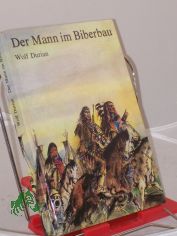 Der Mann im Biberbau : d. Abenteuer d. J�gers John Colter / Wolf Durian. Illustrationen von Gerhard Go�mann
