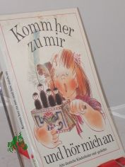 Komm her zu mir und h�r mich an : alte dt. Kinderlieder u. -gedichte / hrsg. von Edith George. Illustrationen von Dieter M�ller