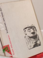 Indianer, wo bist du? / Erich Wustmann. Fotos von Erich Wustmann