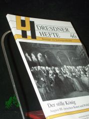 Der stille K�nig : August III. zwischen Kunst und Politik / Hrsg.: Dresdner Geschichtsverein e.V.