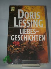 Liebesgeschichten / Doris Lessing. Aus dem Engl. von Adelheid Dormagen ...