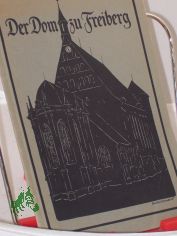 Der Dom zu Freiberg : Ein F�hrer u. e. Erinnerungsbuch f. d. Besucher / Johannes Thomas. Hrsg. im Auftr. d. Verkehrsausschusses d. Domkirchgemeindevertretg