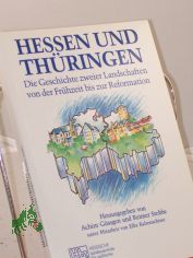 Hessen und Th�ringen : die Geschichte zweier Landschaften von der Fr�hzeit bis zur Reformation / HLZ, Hessische Landeszentrale f�r Politische Bildung. Hrsg.: Achim G�ssgen und Reimer Stobbe. Unter Mitarb. von Elke Kaltenschnee