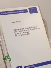 Bedingungen und Ergebnisse des Getreidebaues ernestinischer G�ter in Th�ringen im 16. Jahrhundert : eine agrarhistorische Studie unter besonderer Ber�cksichtigung der Produktion in den Vorwerken des Amtes Weimar / Stefan Militzer