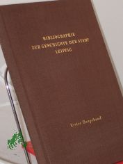 Bibliographie zur Geschichte der Stadt Leipzig / [hrsg. von der Historischen Kommission der S�chsischen Akademie der Wissenschaften]