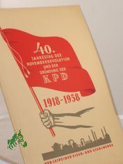 40 Jahre Novemberrevolution und Gr�ndung der KPD : 1918-1958 ; zusammengefa�te Materialien zur Chronik �ber d. Entwicklg d. Betriebes u. d. revolution�ren Traditionen d. VEB Leipziger Eisen- u. Stahlwerke