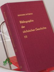 Bibliographie der s�chsischen Geschichte, Band I, Landesgeschichte, Halbband 2, Verfassung, Recht und Verwaltung, wirtschaftliche Verh�ltnisse, geistiges Leben, Kirche, Unterrichtswesen, Heerwesen