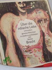 �ber die irdische Liebe und andere gewisse Weltr�tsel : in Liedern u. Balladen / von Bertolt Brecht. Ausw. u. Vorw. von G�nter Kunert. Illustrationen von Klaus Ensikat
