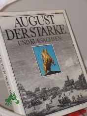 August der Starke und Kursachsen / Karl Czok