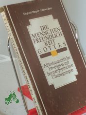 Die Menschenfreundlichkeit Gottes : alttestamentl. Predigten mit hermeneut. �berlegungen / Siegfried Wagner ; Herbert Breit