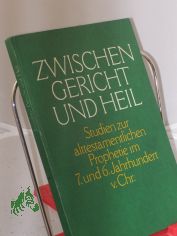 Zwischen Gericht und Heil : Studien zur alttestamentlichen Prophetie im 7. und 6. Jahrhundert v. Chr. / hrsg. von Gerhard Wallis. Im Auftr. d. Alttestamentl. Arbeitsgemeinschaft in d. DDR