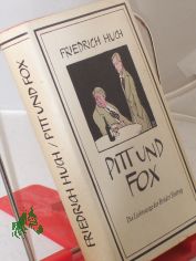 Pitt und Fox : Die Liebeswege d. Br�der Sintrup. Ein Roman / Friedrich Huch. Mit e. Nachw. von Gerhard Seidel