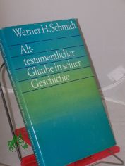 Alttestamentlicher Glaube in seiner Geschichte / Werner H. Schmidt