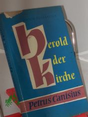 Herold der Kirche : Petrus Canisius / Anton Rohrbasser