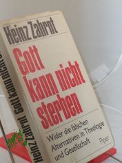Gott kann nicht sterben : Wider d. falschen Alternativen in Theologie u. Gesellschaft / Heinz Zahrnt