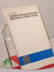Die Wundergeschichten des Neuen Testaments : Dargest. nach d. ersten 3 Evangelien / Karl Gutbrod