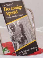 Der zornige Apostel : Paulus u.d. Galater ; Geschichten d. Glaubens neu erz�hlt / Kurt Rommel