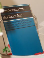 Zum Verst�ndnis des Todes Jesu : Stellungnahme d. Theolog. Ausschusses u. Beschluss d. Synode d. Evang. Kirche d. Union