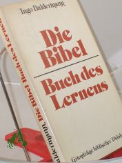 Die Bibel - Buch des Lernens : Grundz�ge bibl. Didaktik / Ingo Baldermann. Hrsg. im Auftr. d. Sekretariats d. Bundes d. Evang. Kirche in d. DDR