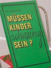 M�ssen Kinder schwierig sein? / Harry Sch�nfelder