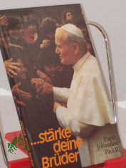 ... st�rke deine Br�der : Anteilnahme an Hoffnungen u. Sorgen in aller Welt / Papst Johannes Paul II. Mit e. Vorw. von Hans Urs von Balthasar