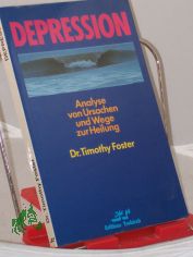 Depression : Analyse von Ursachen und Wege zur Heilung / Timothy Foster. �bers.: Ulrike Schumacher