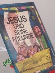 Jesus und seine Freunde : Markus 1,16-20, 2,13-17, 3,13-14, 4,35-41 ; Text nach Die Gute Nachricht / Bilder u. Gestaltung: Steffi Bluhm. Begleittext: Ilsemarie S�nger