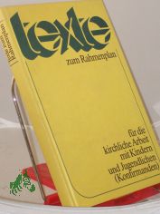 Texte zum Rahmenplan f�r die kirchliche Arbeit mit Kindern und Jugendlichen (Konfirmanden) / [im Auftr. d. Komm. Kirchl. Arbeit mit Kindern u. Konfirmanden hrsg. vom Sekretariat d. Bundes d. Evang. Kirchen in d. DDR. Red.: Peter Lehmann]