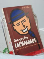 Die grosse Lachparade : Lustige Vortr�ge u. Conf�rencen f. heitere Abende / Erich M�ller