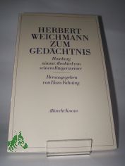 Herbert Weichmann zum Ged�chtnis : Hamburg nimmt Abschied von seinem B�rgermeister / hrsg. von Hans Fahning
