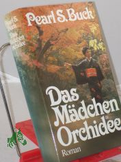 Das M�dchen Orchidee : Roman / Pearl Seiten Buck. Ins Dt. �bertr. von Hans B. Wagenseil