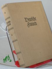 Deutsche Frauen : Bildnisse u. Lebensbeschreibungen / Eingel. v. Ina Seidel