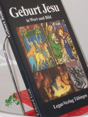 Geburt Jesu : Bilder zur Vorgeschichte, zur Geburt und zur Jugend Jesu, mit den Berichten aus dem Matth�us- und dem Lukas-Evangelium / zsgest. und mit begleitenden Texten vers. von Erhard Ga�