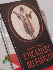 Die Kirche der Fr�hzeit : Bilder zur Geschichte der Kirche in den ersten 8 Jahrhunderten / Oskar Thulin. Bearb. u. hrsg. in Zsarb. mit d. Erziehungskammer d. Evang. Kirche in Deutschland, Berliner Stelle