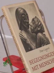 Begegnungen mit Menschen / Peter Lippert