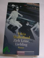 Zieh Leine, Liebling : Roman / Sylvia Mulholland. Aus dem Engl. von Caroline Einh�upl