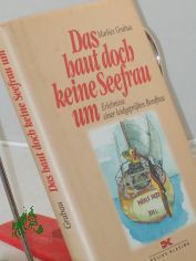 Das haut doch keine Seefrau um : Erlebnisse einer leidgepr�ften Bordfrau / Marlies Grabau