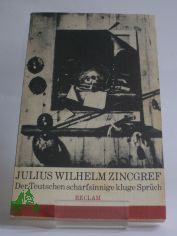 Der Teutschen scharfsinnige, kluge Spr�ch : Ausw. / Julius Wilhelm Zincgref. Hrsg. u. mit e. Nachw. von Karl-Heinz Klingenberg. Textfassung: Karl-Heinz Klingenberg