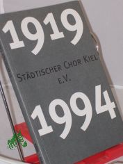 St�dtischer Chor Kiel e.V. : 1919 - 1994 ; eine Chronik / hrsg. vom St�dtischen Chor Kiel e.V.