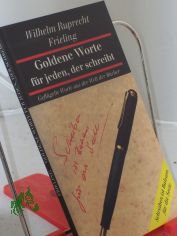 Goldene Worte f�r jeden, der schreibt : gefl�gelte Worte aus der Welt der B�cher / Wilhelm Ruprecht Frieling